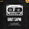 About Ghut Sapni Song